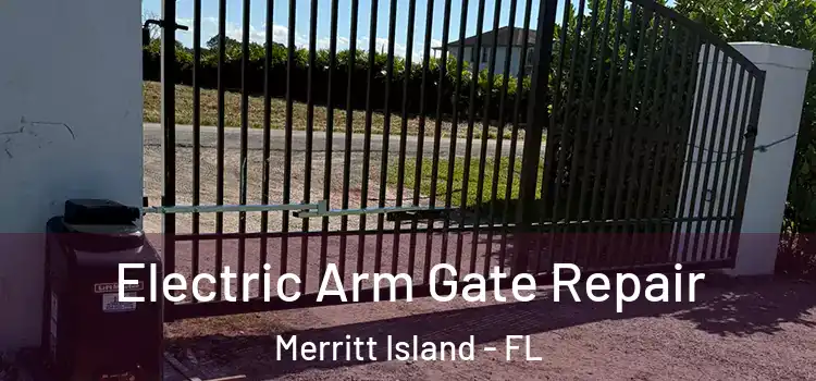 Electric Arm Gate Repair Merritt Island - FL